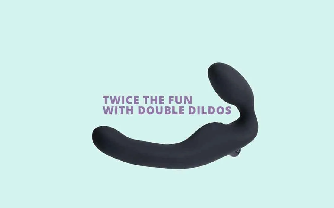 Twice the pleasure : A Guide to Double Dildos 